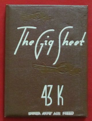 Wwii Aaf Pampa Army Air Field The Gig Sheet Class 43 - K Flight Cadet Yearbook