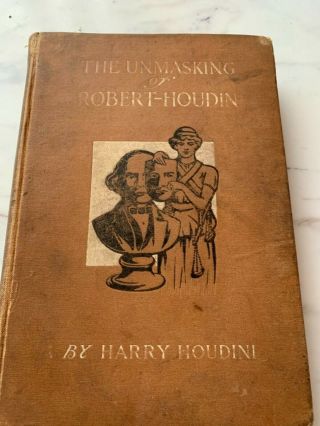 The Unmasking Of Robert - Houdini By Harry Houdini 1908 York The Publishers Pr