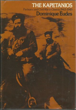 The Kapetanios: Partisans And Civil War In Greece,  1943 - 1949 By Dominique Eudes