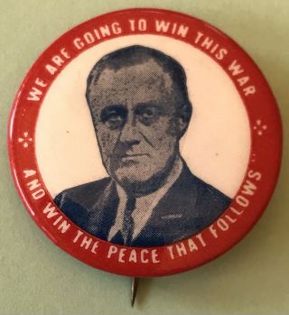 Fdr Ww2 Franklin Delano Roosevelt We Are Going To Win This War Pin - Back