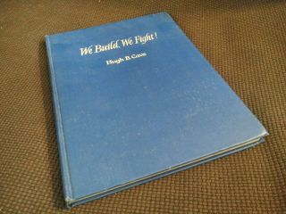 We Build,  We Fight The Story Of The Seabees Hugh B.  Cave 1944 Wwii Navy