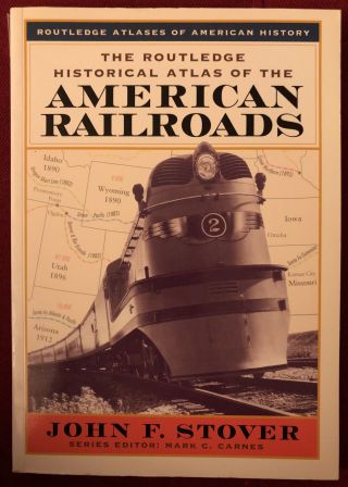 Routledge Historical Atlas Of The American Railroads By John Stover Soft Cover