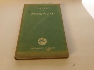 Vintage 1950’s Book “timbers For Woodwork” A Woodworker Handbook.