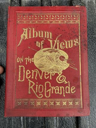 Album Of Views On The Denver & Rio Grande [1886] Rare