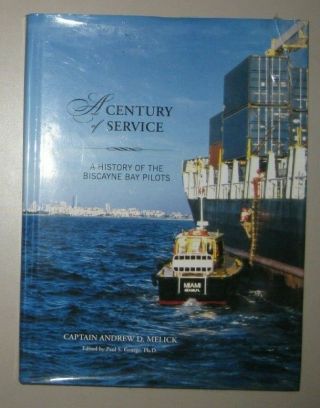 A Century Of Service: A History Of The Biscayne Bay Pilots - Cpt Andrew Melnick