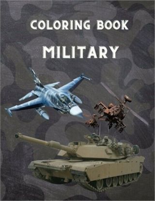 Military Coloring Book: For Kids 4 - 12,  Military & Army Forces,  Tanks,  Helicopter