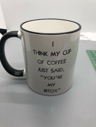 I Think My Cup Of Coffee Just Said “you’re My Bitch” Mug