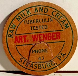 Art Wenger Of Strasburg,  Pennsylvania Raw Milk And Cream Bottle Cap 1940 
