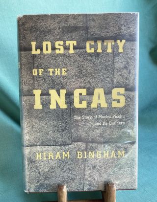 First Edition Lost City Of The Incas The Story Of Machu Picchu 1948 Ancient Peru