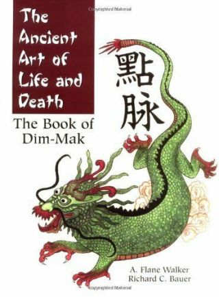 The Ancient Art Of Life And Death: The Book Of Dim - Mak By Bauer,  Rick|walker,  …