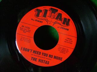 Rare Orig Mint/m - Garage Teen 45 The Vistas I Dont Need You No/in The Park Titan
