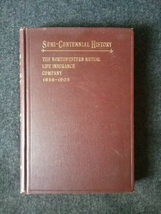 Northwestern Mutual Life Insurance Company 1908 History Book 50 Years Milwaukee