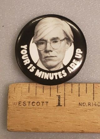Pin Back Button Rare Vintage Andy Warhol Your 15 Minutes Are Up