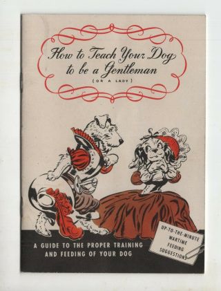 1944 Teach Your Dog To Be A Gentleman (or A Lady) Wartime Feeding Suggestions