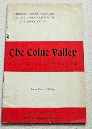 The Colne Valley Above Colchester.  C.  1950s? 36 Pages With 26 Photos And Map