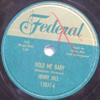 78 Henry Hill Hold Me Baby / Since You Ve Been Away Federal 12037 E -