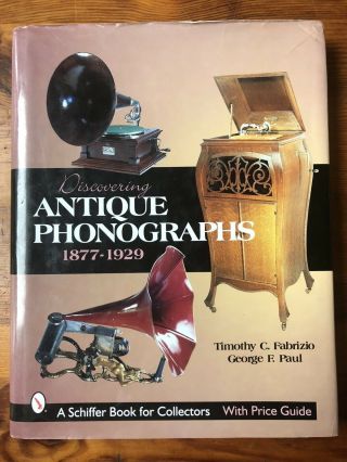 Discovering Antique Phonographs By George F.  Paul And Timothy C.  Fabrizio (2000)