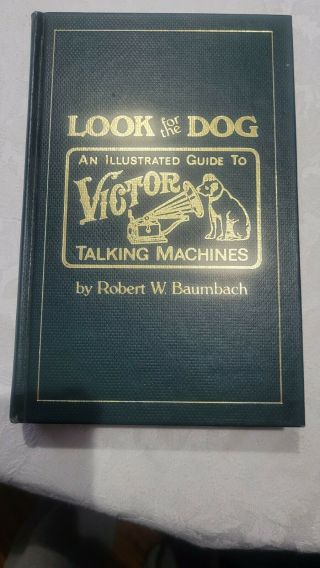 Look For The Dog Illustrated Guide To Victor Talking Machines By Robert Baumbach