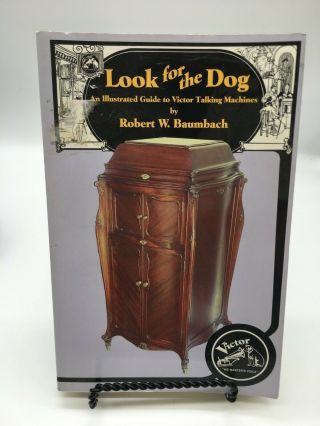 Look For The Dog Illustrated Guide To Victor Talking Machines By Robert Baumbach