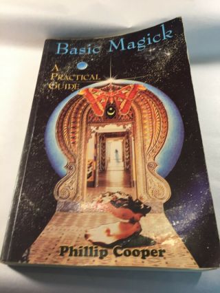 Basic Magick : A Practical Guide By Phillip Cooper