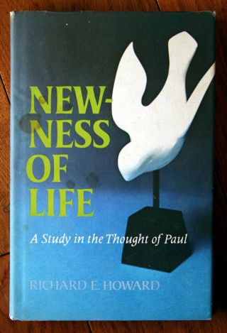 Newness Of Life: Study In The Thought Of Paul By Richard E.  Howard Signed 1975