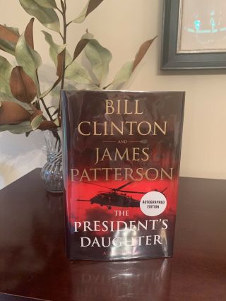 Bill Clinton And James Patterson Signed Book The President’s Daughter 1st Ed