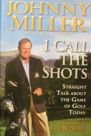 Johnny Miller Hand Signed Book " I Call The Shots " 1st Ed.  Hardcover/dj