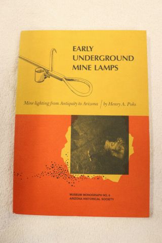 Early Underground Mine Lamps By Henry A.  Pohs Museum Monograph No.  6