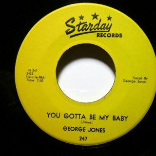 George Jones 45 You Gotta Be My Baby Starday Orig.  Press Rockabilly Vg,  Jf 42