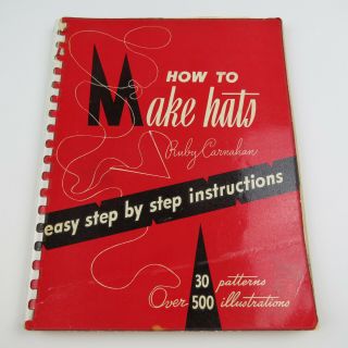 How To Make Hats By Ruby Carnahan 1952 Millinery Instruction