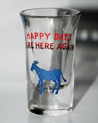 Vintage Happy Days Are Here Again With Donkey 3 " Tall Shot Glass Bar Ware